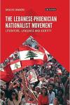 The Lebanese-Phoenician Nationalist Movement: Literature, Language and Identity