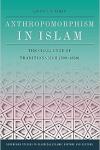 Anthropomorphism in Islam: The Challenge of Traditionalism (700-1350)