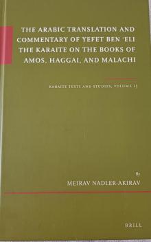 The Arabic Translation and Commentary of Yefet ben 'Eli the Karaite on the Books of Amos, Haggai, and Malachi 