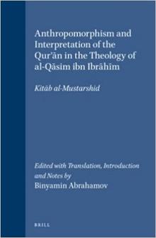 Anthropomorphism and Interpretation of the Qur'an in the Theology of Al-Qasim Ibn Ibrahim: Kitab Al-Mustarshid