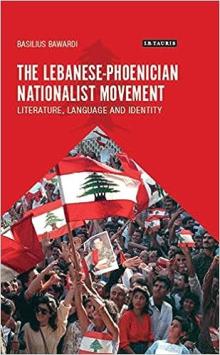 The Lebanese-Phoenician Nationalist Movement: Literature, Language and Identity